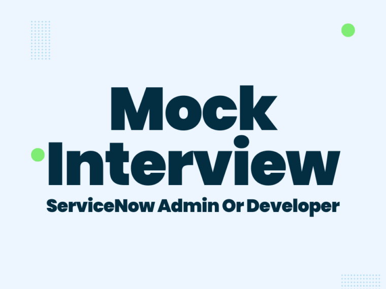ServiceNow Admin Or Developer Mock Interview
