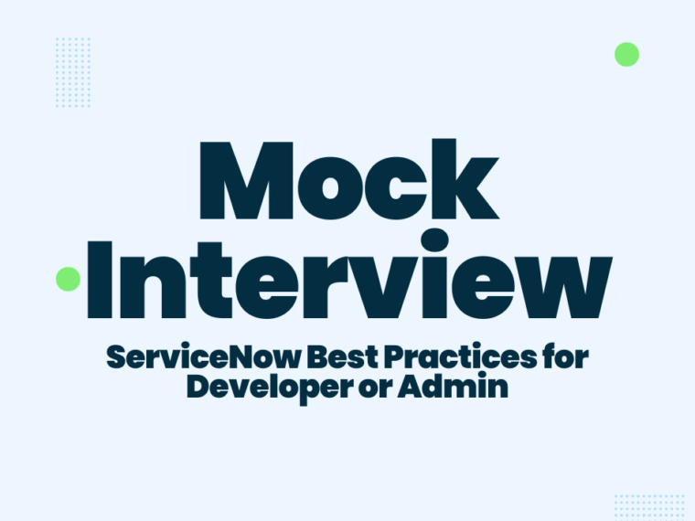 ServiceNow Best Practices for Developer or Admin Mock Interview